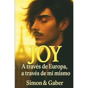 Gaber, Simon & JOY : El viaje de un joven hacia sí mismo Una novela iniciática y sentimental sobre identidad, amor y transformación interior: A través de Europa, a ... Un himno delicado y poderoso a la libertad Gaber, Simon & JOY : El viaje de un joven hacia sí mismo Una novela iniciática y sentimental sobre identidad, amor y transformación interior: A través de Europa, a ... Un himno delicado y poderoso a la libertad