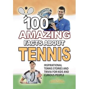 Encyclopedia, World Stories 100 AMAZING FACTS ABOUT TENNIS: Inspirational Stories and Trivia for Kids and Curious People (AMAZING FACTS TRIVIA AND STORIES) Encyclopedia, World Stories 100 AMAZING FACTS ABOUT TENNIS: Inspirational Stories and Trivia for Kids and Curious People (AMAZING FACTS TRIVIA AND STORIES)