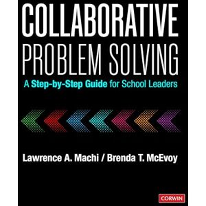Machi, Lawrence A. Collaborative Problem Solving: A Step-by-Step Guide for School Leaders Machi, Lawrence A. Collaborative Problem Solving: A Step-by-Step Guide for School Leaders