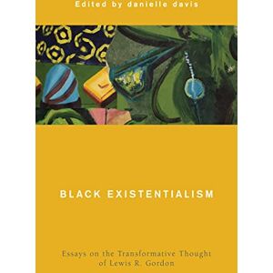 Davis, Danielle Black Existentialism: Essays on the Transformative Thought of Lewis R. Gordon (Global Critical Caribbean Thought) Davis, Danielle Black Existentialism: Essays on the Transformative Thought of Lewis R. Gordon (Global Critical Caribbean Thought)