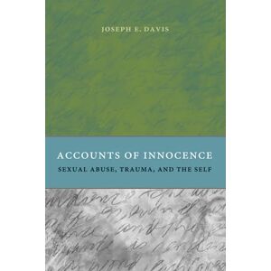 Davis, Joseph E. Accounts of Innocence: Sexual Abuse, Trauma, and the Self Davis, Joseph E. Accounts of Innocence: Sexual Abuse, Trauma, and the Self
