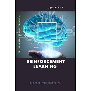 Singh, Ajit Reinforcement Learning Singh, Ajit Reinforcement Learning