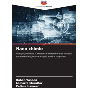 Yaseen, Rubab Nano chimie: Principes, méthodes et applications émergentes avec un accent sur les matériaux photocatalytiques dopés et composites Yaseen, Rubab Nano chimie: Principes, méthodes et applications émergentes avec un accent sur les matériaux photocatalytiques dopés et composites