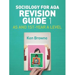 Browne, Ken Sociology for AQA Revision Guide 1: AS and 1st-Year A Level Browne, Ken Sociology for AQA Revision Guide 1: AS and 1st-Year A Level