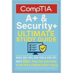 Russell, Josh CompTIA A+ & Security+ Ultimate Study Guide: Pass 220-1101, 220-1102 & SY0-701 with 450+ Practice Questions, Exam Tips & Career-Ready IT Skills Russell, Josh CompTIA A+ & Security+ Ultimate Study Guide: Pass 220-1101, 220-1102 & SY0-701 with 450+ Practice Questions, Exam Tips & Career-Ready IT Skills