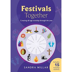 Millar, Dr. Sandra Festivals Together: Creating All-age Worship through the Year Millar, Dr. Sandra Festivals Together: Creating All-age Worship through the Year