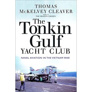McKelvey Cleaver, Thomas The Tonkin Gulf Yacht Club: Naval Aviation in the Vietnam War McKelvey Cleaver, Thomas The Tonkin Gulf Yacht Club: Naval Aviation in the Vietnam War