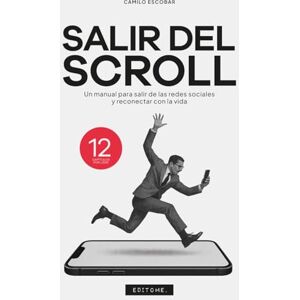Escobar, Camilo SALIR DEL SCROLL: Un manual para salir de las redes sociales y reconectar con la vida Escobar, Camilo SALIR DEL SCROLL: Un manual para salir de las redes sociales y reconectar con la vida