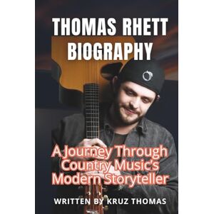 Thomas, Kruz THOMAS RHETT BIOGRAPHY: A Journey thoug country music's modern storyteller Thomas, Kruz THOMAS RHETT BIOGRAPHY: A Journey thoug country music's modern storyteller