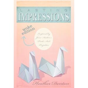 Denton, Heather Lasting Impressions: A Modern Pride & Prejudice Denton, Heather Lasting Impressions: A Modern Pride & Prejudice