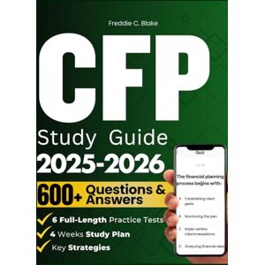 Blake, Freddie C. CFP STUDY GUIDE 2025–2026: Your Ultimate Companion For The Certified Financial Planner Exam With Proven Strategies, 600 Practice Questions, Detailed Answers And Expert Guidance To Ensure Your Success. Blake, Freddie C. CFP STUDY GUIDE 2025–2026: Your Ultimate Companion For The Certified Financial Planner Exam With Proven Strategies, 600 Practice Questions, Detailed Answers And Expert Guidance To Ensure Your Success.