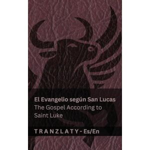 Kjv El Evangelio según San Lucas / The Gospel According to Saint Luke (La Biblia / The Bible): Tranzlaty Español English Kjv El Evangelio según San Lucas / The Gospel According to Saint Luke (La Biblia / The Bible): Tranzlaty Español English
