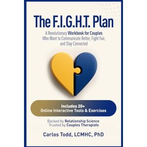 Todd PhD, Carlos The F.I.G.H.T. Plan: A Revolutionary Workbook for Couples Who Want to Communicate Better, Fight Fair and Stay Connected (The Connected Couples Series) Todd PhD, Carlos The F.I.G.H.T. Plan: A Revolutionary Workbook for Couples Who Want to Communicate Better, Fight Fair and Stay Connected (The Connected Couples Series)
