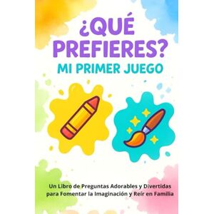 Castro, Alex Qué Prefieres: Mi Primer Juego: Un Libro de Preguntas Adorables y Divertidas para Fomentar la Imaginación y Reír en Familia El Juego Ideal para Niños y Niñas de 4 a 7 Años Castro, Alex Qué Prefieres: Mi Primer Juego: Un Libro de Preguntas Adorables y Divertidas para Fomentar la Imaginación y Reír en Familia El Juego Ideal para Niños y Niñas de 4 a 7 Años