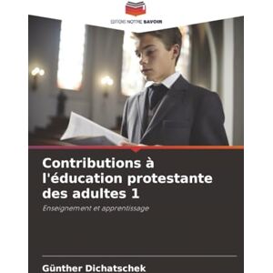 Dichatschek, Günther Contributions à l'éducation protestante des adultes 1: Enseignement et apprentissage Dichatschek, Günther Contributions à l'éducation protestante des adultes 1: Enseignement et apprentissage