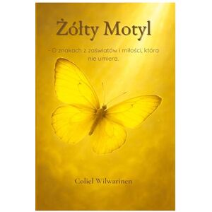 Wilwarinen, Coliel Żólty Motyl O znakach z zaświatów i milości, która nie umiera. Wilwarinen, Coliel Żólty Motyl O znakach z zaświatów i milości, która nie umiera.