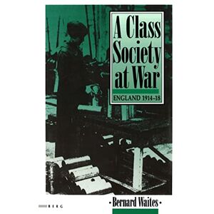 Bernard Waites Class Society at War: England 1914-18 Bernard Waites Class Society at War: England 1914-18