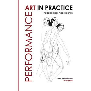 Performance Art in Practice: Pedagogical Approaches Performance Art in Practice: Pedagogical Approaches