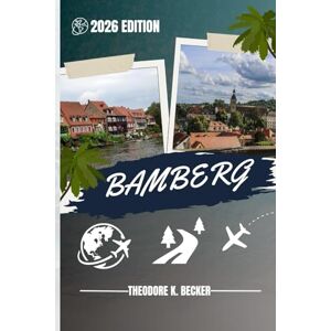 Becker BAMBERG GUIDE DE VOYAGE: Découvrez les meilleures attractions, activités de plein air, trésors cachés et excursions d'une journée pour les voyageurs aventureux Becker BAMBERG GUIDE DE VOYAGE: Découvrez les meilleures attractions, activités de plein air, trésors cachés et excursions d'une journée pour les voyageurs aventureux
