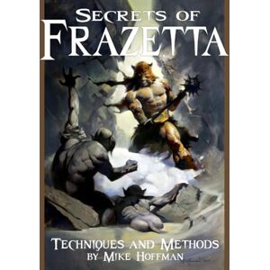 Hoffman, Mike Secrets of Frazetta: Techniques and Methods Hoffman, Mike Secrets of Frazetta: Techniques and Methods