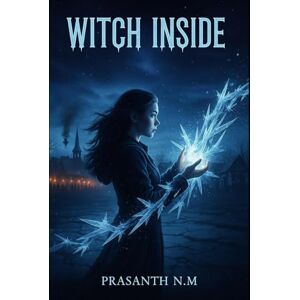 N.M, Prasanth Witch Inside: A Teen Dark Fantasy of Power, Fear, and Magic Awakened, as a girl’s secret abilities expose her to enemies, temptations, and a truth that destroys everything she believed. N.M, Prasanth Witch Inside: A Teen Dark Fantasy of Power, Fear, and Magic Awakened, as a girl’s secret abilities expose her to enemies, temptations, and a truth that destroys everything she believed.