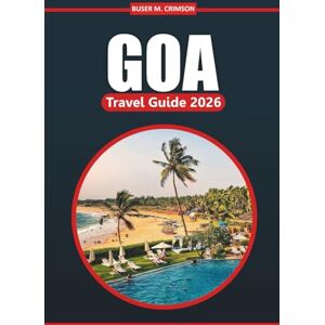 Crimson, Buser M. Goa Travel Guide 2026: A Comprehensive Handbook to Explore Beaches, Culture, Outdoor Adventures, Things to Do, and Local Experiences in India’s Coastal Paradise Crimson, Buser M. Goa Travel Guide 2026: A Comprehensive Handbook to Explore Beaches, Culture, Outdoor Adventures, Things to Do, and Local Experiences in India’s Coastal Paradise