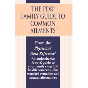 Physicians' Desk Reference, Physicians' Desk Reference The PDR Family Guide to Common Ailments: An Authoritative A-to-Z Guide to Your Family's Top 100 Health Concerns, Plus Standard Remedies and Natural Alternatives Physicians' Desk Reference, Physicians' Desk Reference The PDR Family Guide to Common Ailments: An Authoritative A-to-Z Guide to Your Family's Top 100 Health Concerns, Plus Standard Remedies and Natural Alternatives
