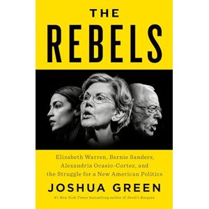 Green, Joshua Untitled on American Politics: Elizabeth Warren, Bernie Sanders, Alexandria Ocasio-Cortez, and the Struggle for a New American Politics Green, Joshua Untitled on American Politics: Elizabeth Warren, Bernie Sanders, Alexandria Ocasio-Cortez, and the Struggle for a New American Politics