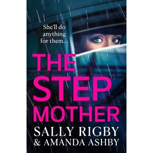 Rigby, Sally The Stepmother: A completely addictive, page-turning psychological thriller from the bestselling author of The Ex-Wife Rigby, Sally The Stepmother: A completely addictive, page-turning psychological thriller from the bestselling author of The Ex-Wife