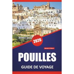 Gibson POUILLES GUIDE DE VOYAGE 2026: Les meilleures plages, les villes côtières, les routes panoramiques, la cuisine locale, les sites historiques et les itinéraires régionaux dans le sud de l'Italie Gibson POUILLES GUIDE DE VOYAGE 2026: Les meilleures plages, les villes côtières, les routes panoramiques, la cuisine locale, les sites historiques et les itinéraires régionaux dans le sud de l'Italie