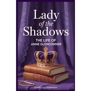 Stanley Lady of the Shadows: The Life of Anne Glenconner Stanley Lady of the Shadows: The Life of Anne Glenconner