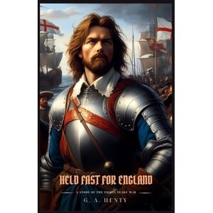 Henty, G. A. HELD FAST FOR ENGLAND: Classic with Original Illustrations Henty, G. A. HELD FAST FOR ENGLAND: Classic with Original Illustrations
