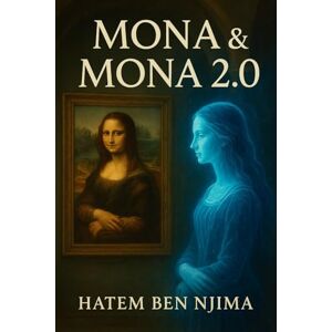 Ben Njima, Hatem Mona et Mona 2.0: Un conte contemplatif pour jeunes lecteurs Ben Njima, Hatem Mona et Mona 2.0: Un conte contemplatif pour jeunes lecteurs