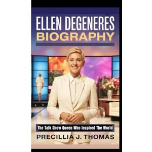 J. Thomas, Precillia ELLEN DEGENERES BIOGRAPHY: The Talk Show Queen Who Inspired The World J. Thomas, Precillia ELLEN DEGENERES BIOGRAPHY: The Talk Show Queen Who Inspired The World