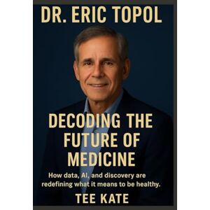 Tee Dr.Eric Topol: Decoding the Future of Medicine How data, AI, and discovery are redefining what it means to be healthy. Tee Dr.Eric Topol: Decoding the Future of Medicine How data, AI, and discovery are redefining what it means to be healthy.