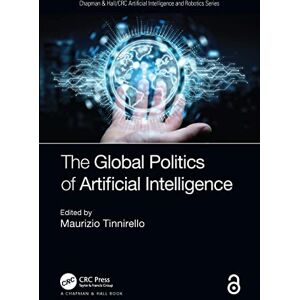The Global Politics of Artificial Intelligence (Chapman & Hall/CRC Artificial Intelligence and Robotics Series) The Global Politics of Artificial Intelligence (Chapman & Hall/CRC Artificial Intelligence and Robotics Series)