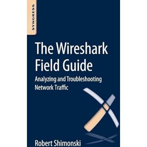 Shimonski, Robert The Wireshark Field Guide: Analyzing and Troubleshooting Network Traffic Shimonski, Robert The Wireshark Field Guide: Analyzing and Troubleshooting Network Traffic