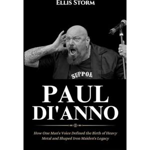 Storm, Ellis Paul Di'Anno Biography: How One Man's Voice Defined the Birth of Heavy Metal and Shaped Iron Maiden's Legacy Storm, Ellis Paul Di'Anno Biography: How One Man's Voice Defined the Birth of Heavy Metal and Shaped Iron Maiden's Legacy