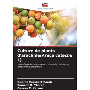 Parab, Swarda Prashant Culture de plants d'arachide(Areca catechu L): Les milieux de rempotage comme alternative pour améliorer la croissance Parab, Swarda Prashant Culture de plants d'arachide(Areca catechu L): Les milieux de rempotage comme alternative pour améliorer la croissance