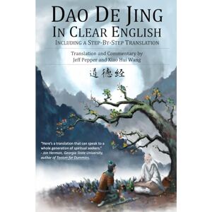 Pepper, Jeff Dao De Jing in Clear English: Including a Step by Step Translation Pepper, Jeff Dao De Jing in Clear English: Including a Step by Step Translation