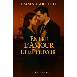Laroche, Emma Entre l’Amour et le Pouvoir Laroche, Emma Entre l’Amour et le Pouvoir