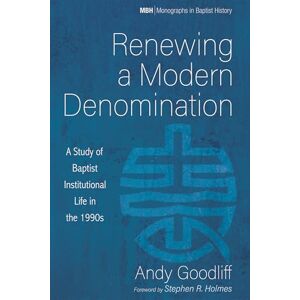 Goodliff, Andy Renewing a Modern Denomination: A Study of Baptist Institutional Life in the 1990s: 16 (Monographs in Baptist History) Goodliff, Andy Renewing a Modern Denomination: A Study of Baptist Institutional Life in the 1990s: 16 (Monographs in Baptist History)