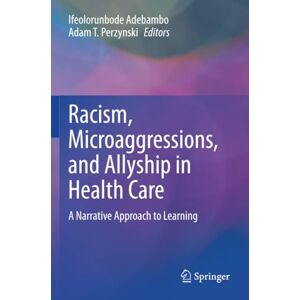 Allied Racism, Microaggressions, and Allyship in Health Care: A Narrative Approach to Learning Allied Racism, Microaggressions, and Allyship in Health Care: A Narrative Approach to Learning