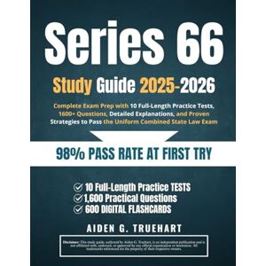 Truehart, Aiden G. Series 66 Study Guide 2025–2026: Complete Exam Prep with 10 Full-Length Practice Tests, 1600+ Questions, Detailed Explanations, and Proven Strategies to Pass the Uniform Combined State Law Exam Truehart, Aiden G. Series 66 Study Guide 2025–2026: Complete Exam Prep with 10 Full-Length Practice Tests, 1600+ Questions, Detailed Explanations, and Proven Strategies to Pass the Uniform Combined State Law Exam