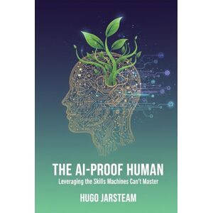 Hugo Boss The AI-Proof Human: Leveraging the Skills Machines Can’t Master Hugo Boss The AI-Proof Human: Leveraging the Skills Machines Can’t Master