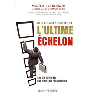 Marshall L'ULTIME ECHELON: De la réussite à l'excellence. Comment les gens qui réussissent font pour atteindre des sommets encore plus élevés ! Marshall L'ULTIME ECHELON: De la réussite à l'excellence. Comment les gens qui réussissent font pour atteindre des sommets encore plus élevés !