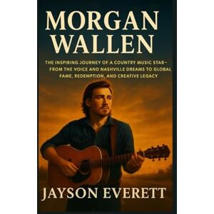 Everett, Jayson Morgan Wallen: The Inspiring Journey of a Country Music Star—From The Voice and Nashville Dreams to Global Fame, Redemption, and Creative Legacy Everett, Jayson Morgan Wallen: The Inspiring Journey of a Country Music Star—From The Voice and Nashville Dreams to Global Fame, Redemption, and Creative Legacy