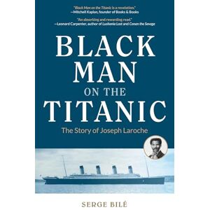 Bile, Serge Black Man on the Titanic: The Story of Joseph Laroche (Book on Black History, Gift for Women, African American History, and for Readers of Titanic a Survivor's Story) Bile, Serge Black Man on the Titanic: The Story of Joseph Laroche (Book on Black History, Gift for Women, African American History, and for Readers of Titanic a Survivor's Story)