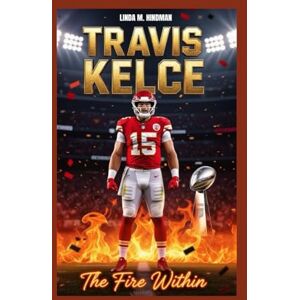 M. Hindman, Linda TRAVIS KELCE: THE FIRE WITHIN M. Hindman, Linda TRAVIS KELCE: THE FIRE WITHIN
