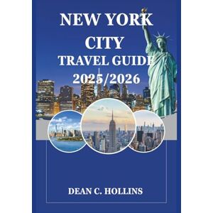 HOLLINS, DEAN C. New York city Travel Guide 2025/2026: From Times Square to Hidden Gems: A Complete Guide for First-Time and Repeat Visitors HOLLINS, DEAN C. New York city Travel Guide 2025/2026: From Times Square to Hidden Gems: A Complete Guide for First-Time and Repeat Visitors